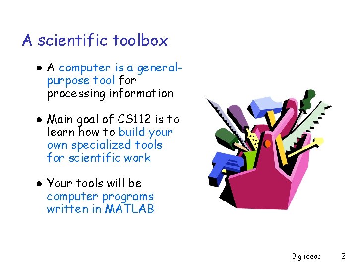 A scientific toolbox ● A computer is a generalpurpose tool for processing information ●