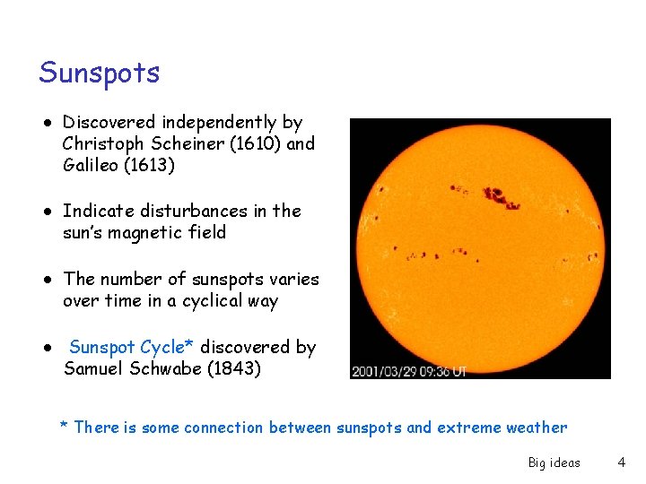 Sunspots ● Discovered independently by Christoph Scheiner (1610) and Galileo (1613) ● Indicate disturbances