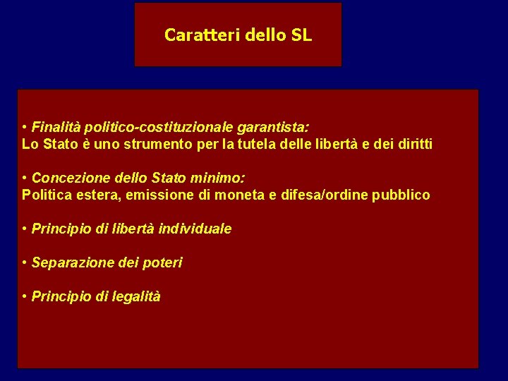 Caratteri dello SL • Finalità politico-costituzionale garantista: Lo Stato è uno strumento per la