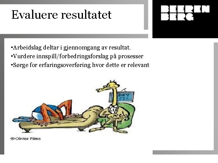 Evaluere resultatet • Arbeidslag deltar i gjennomgang av resultat. • Vurdere innspill/forbedringsforslag på prosesser