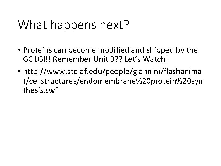 What happens next? • Proteins can become modified and shipped by the GOLGI!! Remember