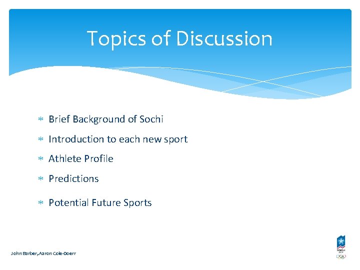 Topics of Discussion Brief Background of Sochi Introduction to each new sport Athlete Profile