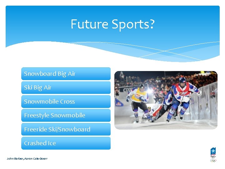 Future Sports? Snowboard Big Air Ski Big Air Snowmobile Cross Freestyle Snowmobile Freeride Ski/Snowboard