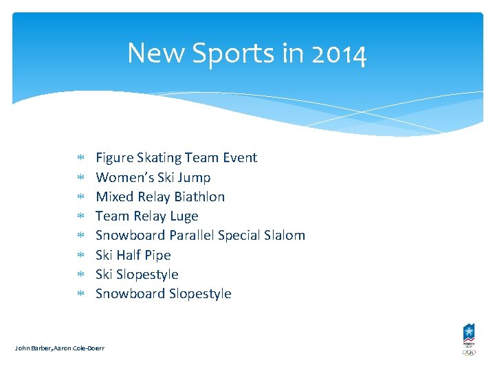 New Sports in 2014 Figure Skating Team Event Women’s Ski Jump Mixed Relay Biathlon