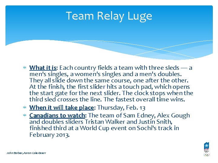 Team Relay Luge What it is: Each country fields a team with three sleds