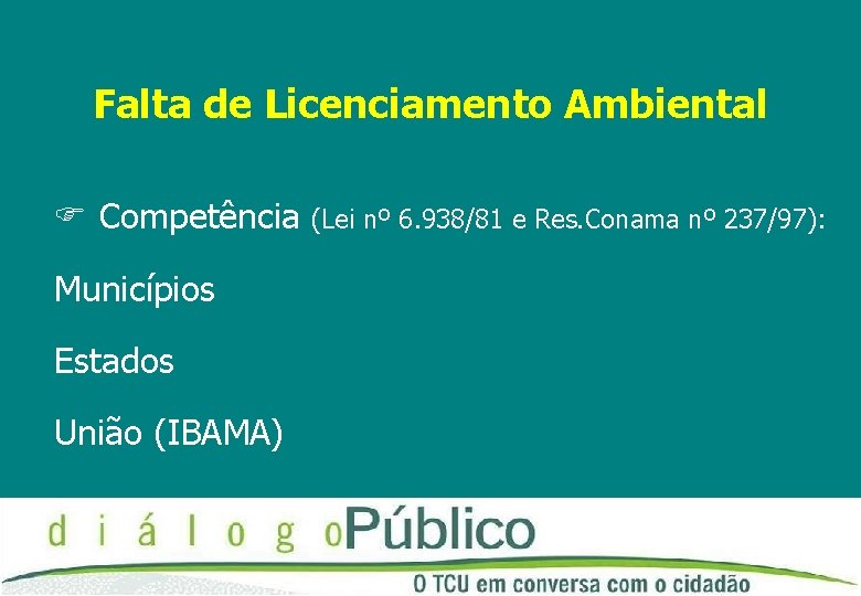 Falta de Licenciamento Ambiental Competência Municípios Estados União (IBAMA) (Lei nº 6. 938/81 e