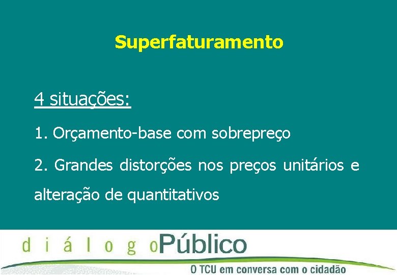 Superfaturamento 4 situações: 1. Orçamento-base com sobrepreço 2. Grandes distorções nos preços unitários e