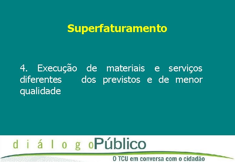 Superfaturamento 4. Execução de materiais e serviços diferentes dos previstos e de menor qualidade