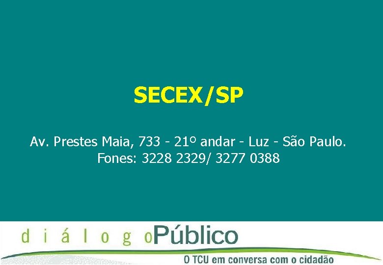 SECEX/SP Av. Prestes Maia, 733 - 21º andar - Luz - São Paulo. Fones: