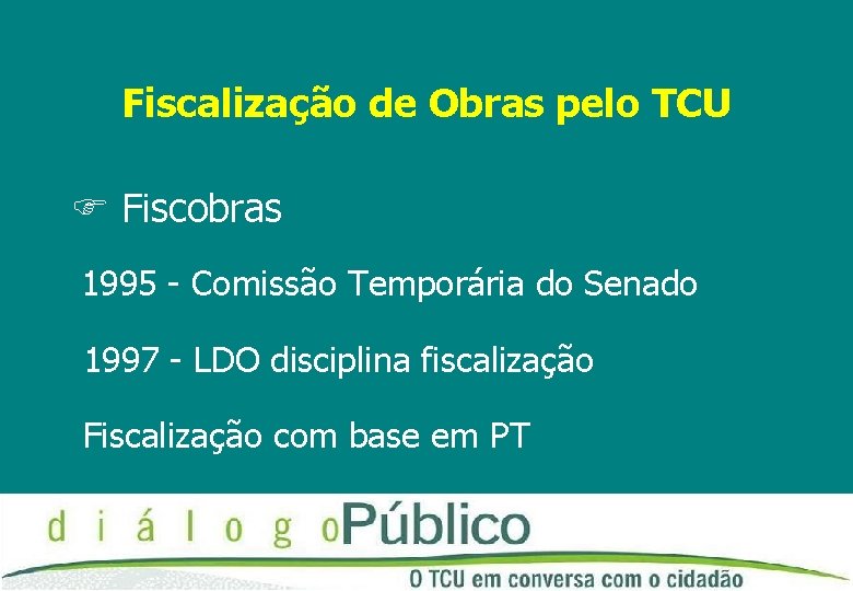 Fiscalização de Obras pelo TCU Fiscobras 1995 - Comissão Temporária do Senado 1997 -