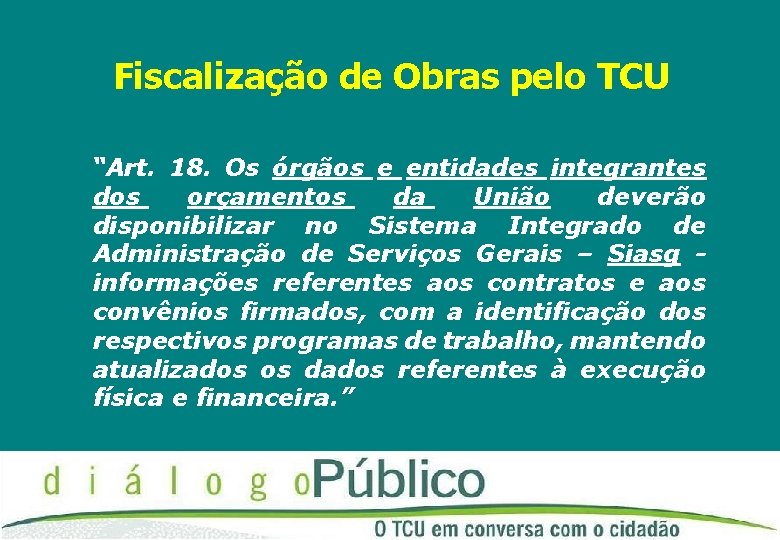 Fiscalização de Obras pelo TCU “Art. 18. Os órgãos e entidades integrantes dos orçamentos