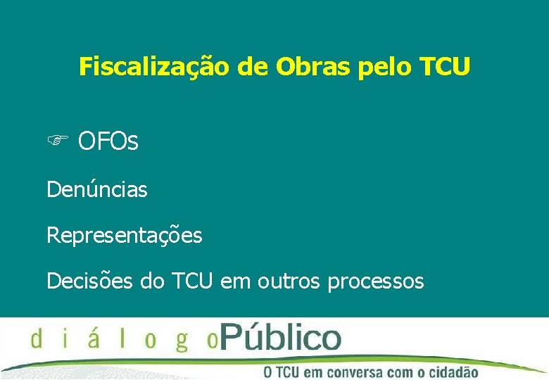 Fiscalização de Obras pelo TCU OFOs Denúncias Representações Decisões do TCU em outros processos