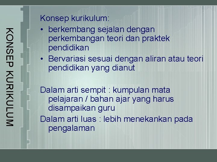 KONSEP KURIKULUM Konsep kurikulum: • berkembang sejalan dengan perkembangan teori dan praktek pendidikan •