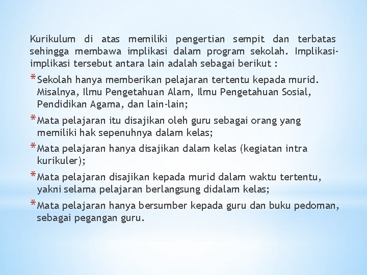 Kurikulum di atas memiliki pengertian sempit dan terbatas sehingga membawa implikasi dalam program sekolah.