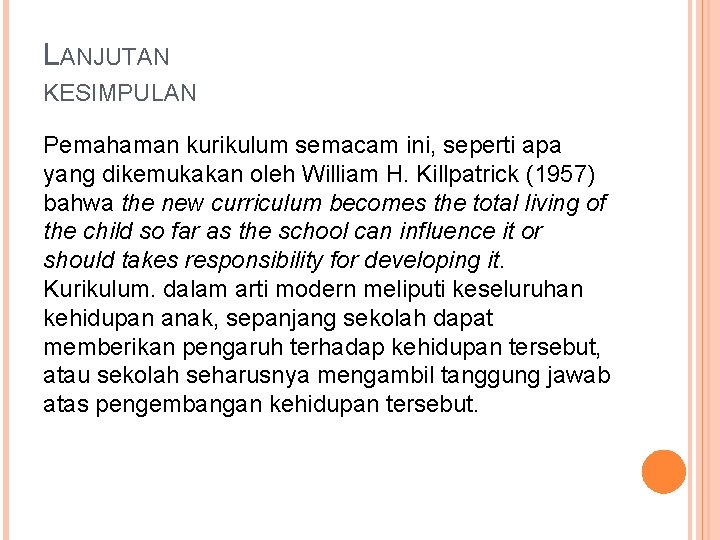 LANJUTAN KESIMPULAN Pemahaman kurikulum semacam ini, seperti apa yang dikemukakan oleh William H. Killpatrick