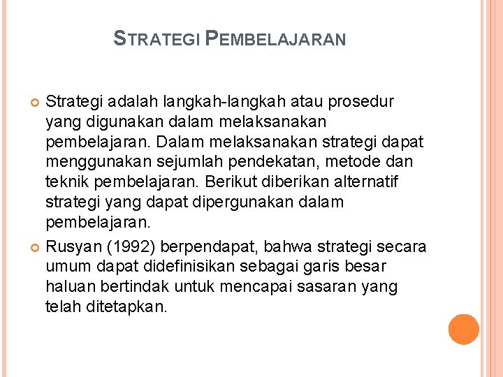 STRATEGI PEMBELAJARAN Strategi adalah langkah-langkah atau prosedur yang digunakan dalam melaksanakan pembelajaran. Dalam melaksanakan