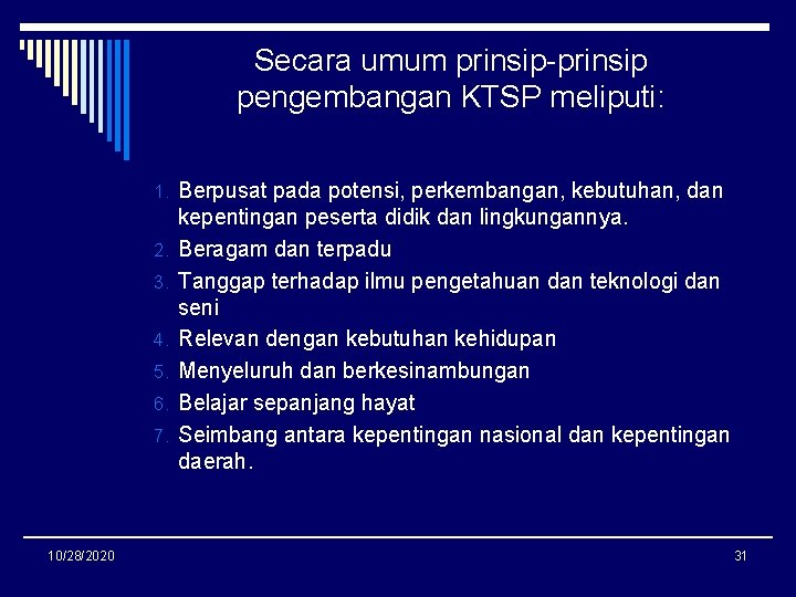 Secara umum prinsip-prinsip pengembangan KTSP meliputi: 1. Berpusat pada potensi, perkembangan, kebutuhan, dan 2.