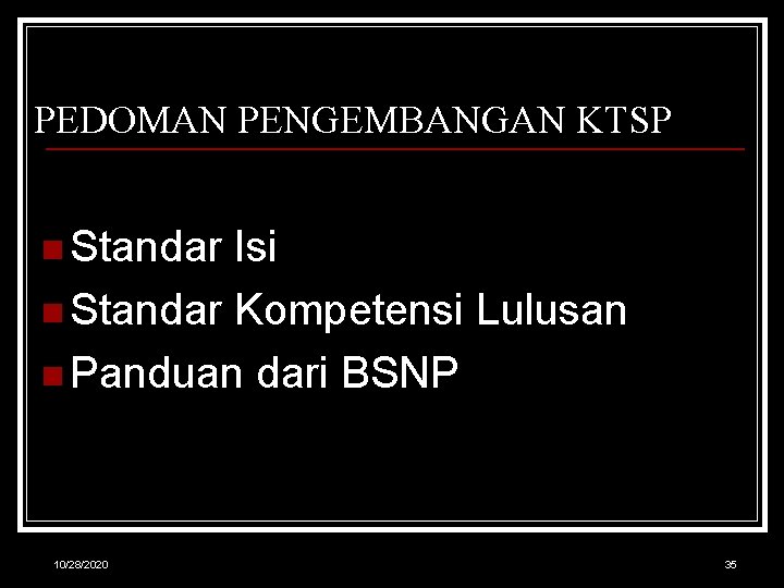 PEDOMAN PENGEMBANGAN KTSP n Standar Isi n Standar Kompetensi Lulusan n Panduan dari BSNP