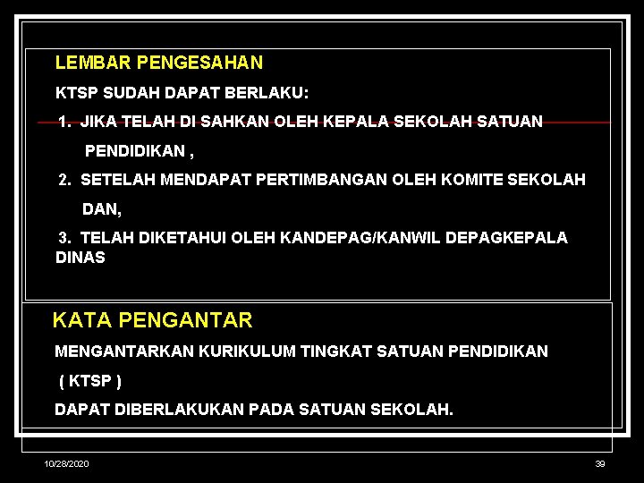 LEMBAR PENGESAHAN KTSP SUDAH DAPAT BERLAKU: 1. JIKA TELAH DI SAHKAN OLEH KEPALA SEKOLAH