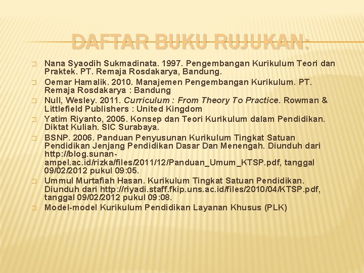 DAFTAR BUKU RUJUKAN: � � � � Nana Syaodih Sukmadinata. 1997. Pengembangan Kurikulum Teori