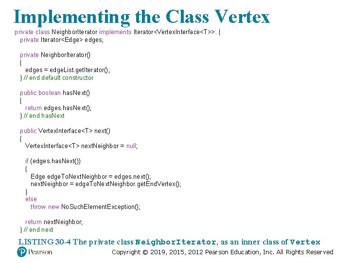 Implementing the Class Vertex private class Neighbor. Iterator implements Iterator<Vertex. Interface<T>>. { private Iterator<Edge>