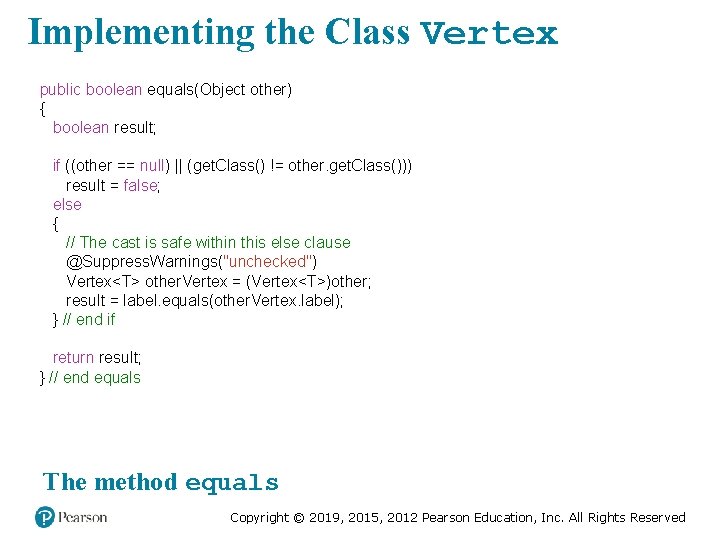 Implementing the Class Vertex public boolean equals(Object other) { boolean result; if ((other ==