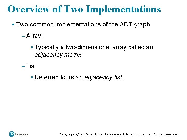 Overview of Two Implementations • Two common implementations of the ADT graph – Array: