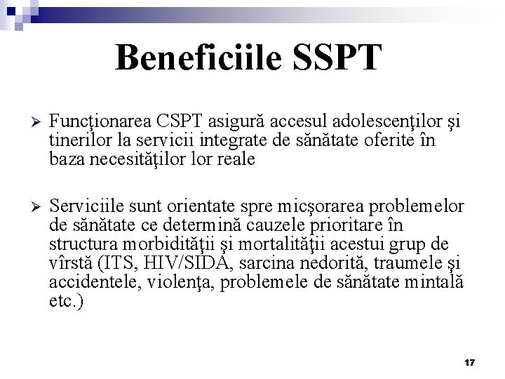 Beneficiile SSPT Ø Funcţionarea CSPT asigură accesul adolescenţilor şi tinerilor la servicii integrate de