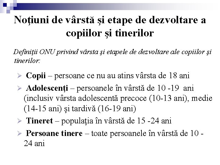 Noţiuni de vârstă şi etape de dezvoltare a copiilor şi tinerilor Definiţii ONU privind