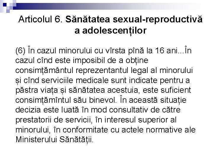 Articolul 6. Sănătatea sexual-reproductivă a adolescenților (6) În cazul minorului cu vîrsta pînă la