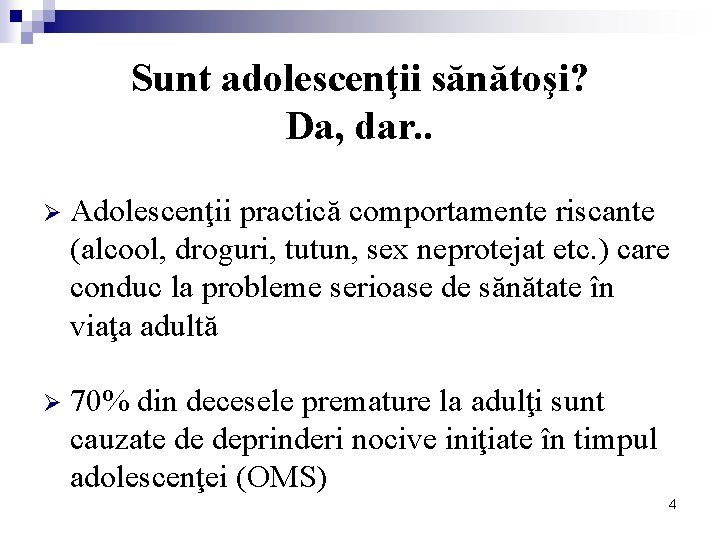 Sunt adolescenţii sănătoşi? Da, dar. . Ø Adolescenţii practică comportamente riscante (alcool, droguri, tutun,