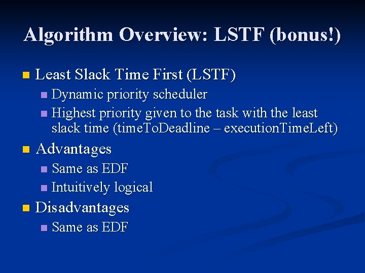 Algorithm Overview: LSTF (bonus!) n Least Slack Time First (LSTF) Dynamic priority scheduler n