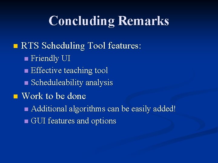 Concluding Remarks n RTS Scheduling Tool features: Friendly UI n Effective teaching tool n