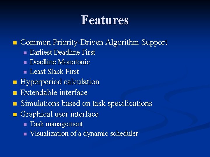Features n Common Priority-Driven Algorithm Support n n n n Earliest Deadline First Deadline