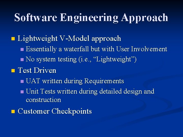 Software Engineering Approach n Lightweight V-Model approach Essentially a waterfall but with User Involvement