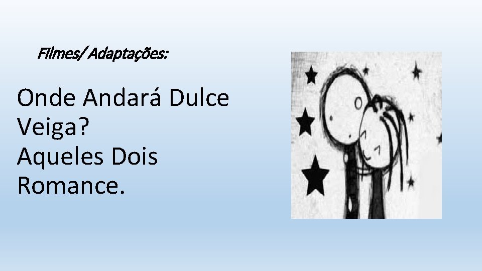 Filmes/ Adaptações: Onde Andará Dulce Veiga? Aqueles Dois Romance. 