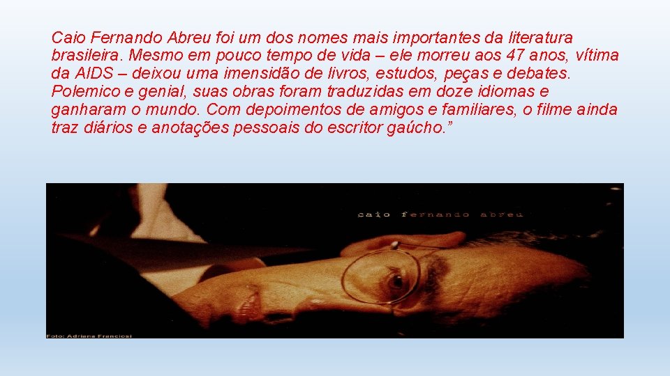 Caio Fernando Abreu foi um dos nomes mais importantes da literatura brasileira. Mesmo em