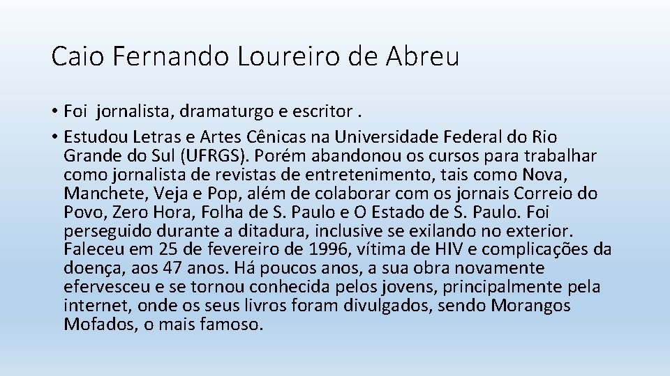 Caio Fernando Loureiro de Abreu • Foi jornalista, dramaturgo e escritor. • Estudou Letras