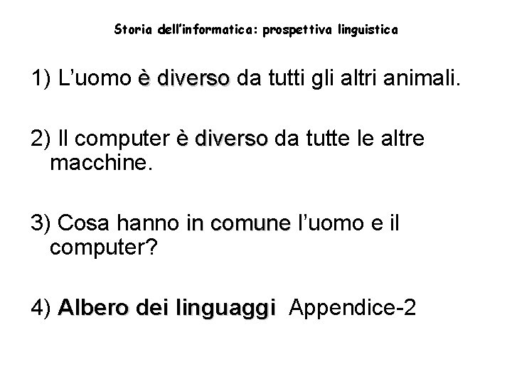 Storia dell’informatica: prospettiva linguistica 1) L’uomo è diverso da tutti gli altri animali. 2)