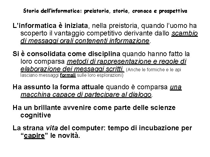 Storia dell’informatica: preistoria, cronaca e prospettiva L’informatica è iniziata, nella preistoria, quando l’uomo ha