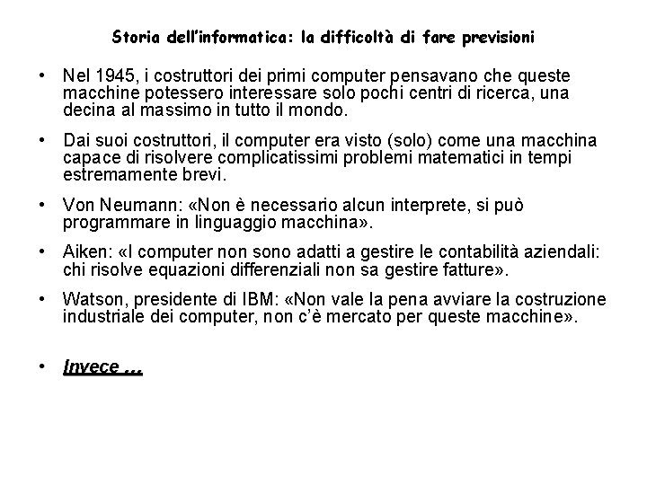 Storia dell’informatica: la difficoltà di fare previsioni • Nel 1945, i costruttori dei primi