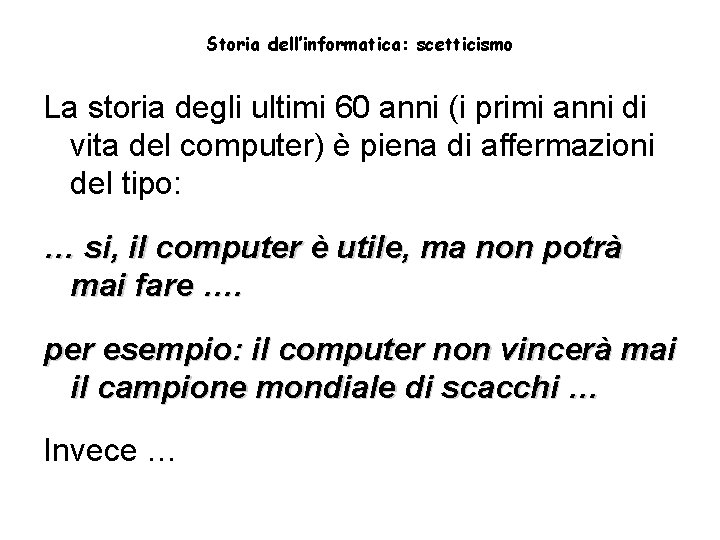Storia dell’informatica: scetticismo La storia degli ultimi 60 anni (i primi anni di vita