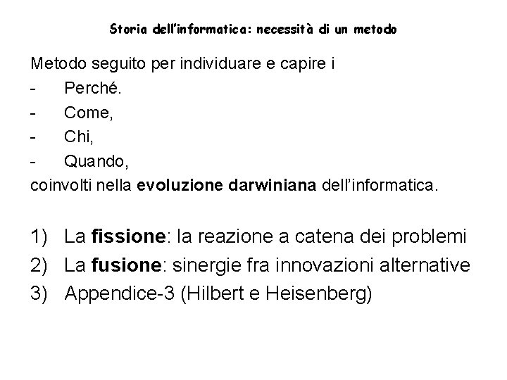 Storia dell’informatica: necessità di un metodo Metodo seguito per individuare e capire i Perché.