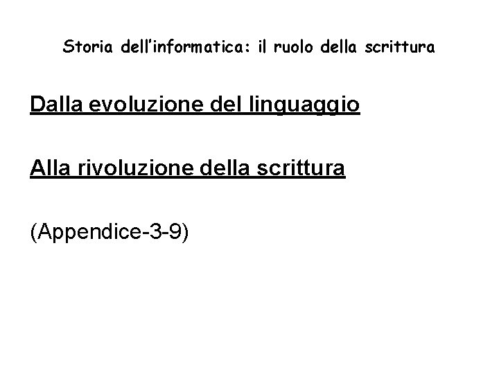 Storia dell’informatica: il ruolo della scrittura Dalla evoluzione del linguaggio Alla rivoluzione della scrittura