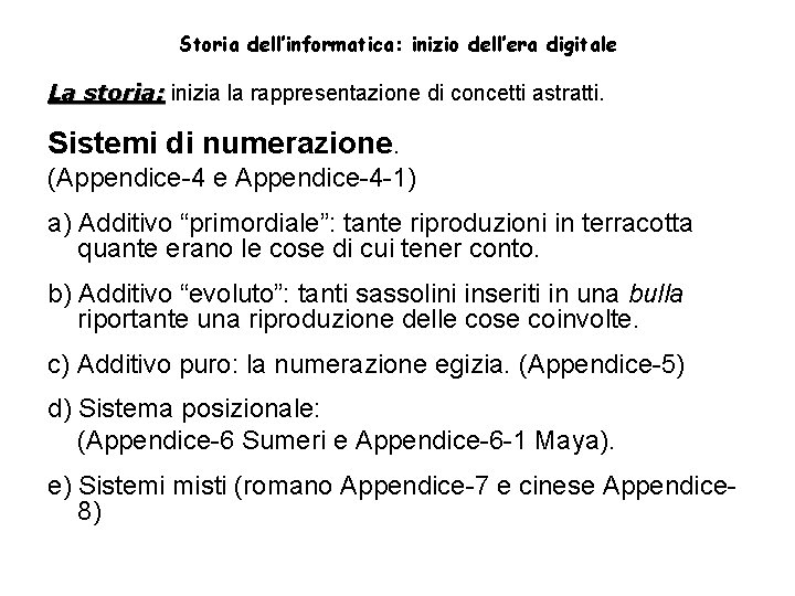 Storia dell’informatica: inizio dell’era digitale La storia: inizia la rappresentazione di concetti astratti. Sistemi