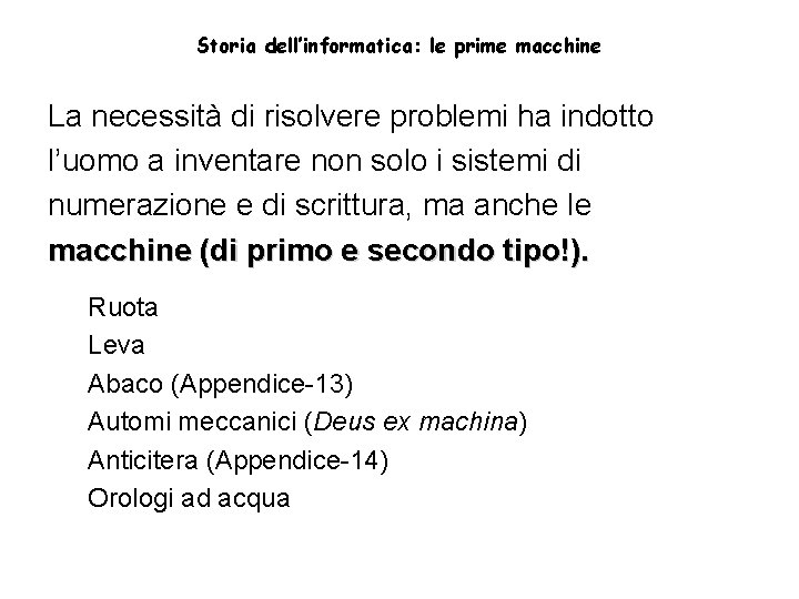 Storia dell’informatica: le prime macchine La necessità di risolvere problemi ha indotto l’uomo a