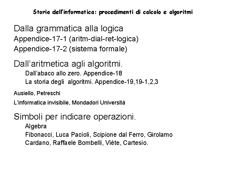 Storia dell’informatica: procedimenti di calcolo e algoritmi Dalla grammatica alla logica Appendice-17 -1 (aritm-dial-ret-logica)