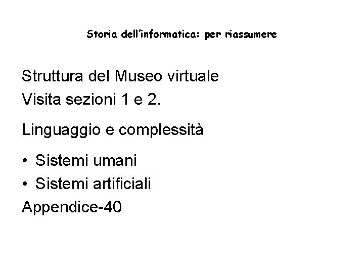 Storia dell’informatica: per riassumere Struttura del Museo virtuale Visita sezioni 1 e 2. Linguaggio