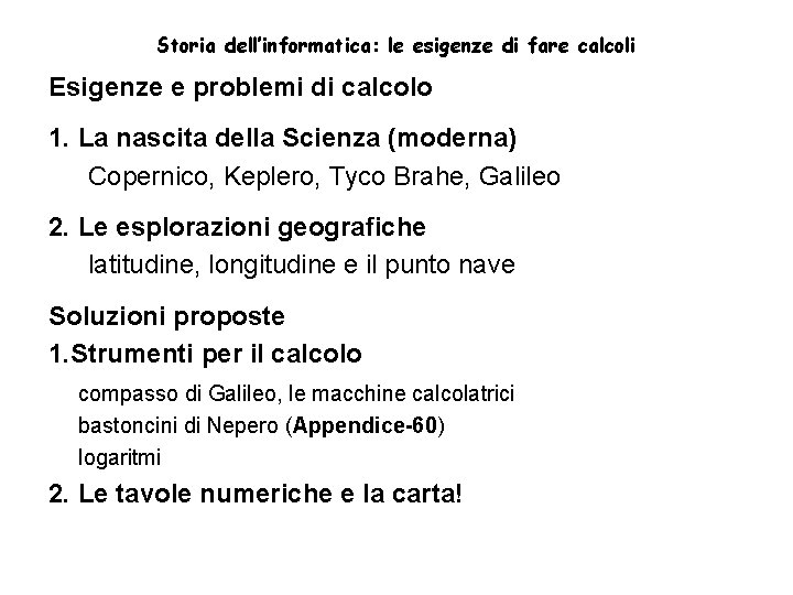 Storia dell’informatica: le esigenze di fare calcoli Esigenze e problemi di calcolo 1. La