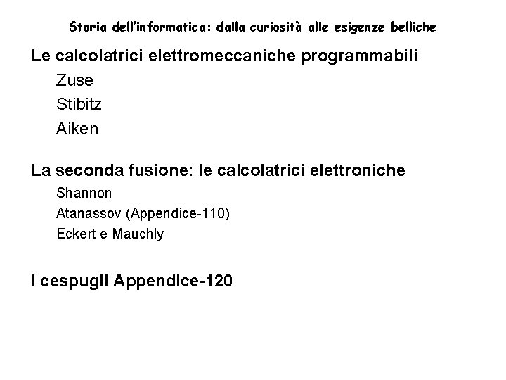 Storia dell’informatica: dalla curiosità alle esigenze belliche Le calcolatrici elettromeccaniche programmabili Zuse Stibitz Aiken